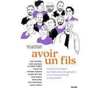 Avoir un fils - Neuf récits intimes sur l'éducation des garçons et la construction de la masculinité Camille Abbey (Directeur éditorial), Paul Sanfourche (Auteur), Louise Tourret (Illustration), Guyla
