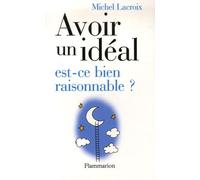 Avoir un idéal, est-ce bien raisonnable ?
