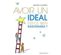 Avoir un idéal est-ce bien raisonnable ?