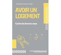Avoir un logement : Cochez les bonnes cases: Le guide pour optimiser vos chances d'avoir un logement social