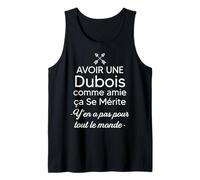 Avoir Une Dubois comme Amie ça Se Mérite Débardeur