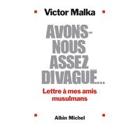 Avons-nous assez divagué ... Lettre à mes amis musulmans - Victor Malka - Albin Michel - broché - Essai