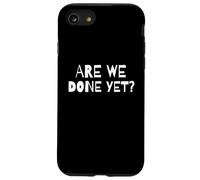 Avons-Nous déjà terminé ? Mème Sarcastique drôle pour Les Adolescents impatients Coque pour iPhone SE (2020) / 7/8