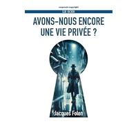 Avons-nous encore une vie privée? Chroniques captivantes publiées dans le quotidien Le Soir durant l'année 2024