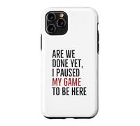 Avons-Nous terminé, mais J'Ai Suspendu Mon Jeu pour être là | Funny Gamer Coque pour iPhone 11 Pro