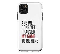 Avons-Nous terminé, mais J'Ai Suspendu Mon Jeu pour être là | Funny Gamer Coque pour iPhone 11 Pro Max