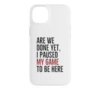 Avons-Nous terminé, mais J'Ai Suspendu Mon Jeu pour être là | Funny Gamer Coque pour iPhone 14 Plus