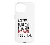 Avons-Nous terminé, mais J'Ai Suspendu Mon Jeu pour être là | Funny Gamer Coque pour iPhone 15