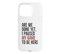 Avons-Nous terminé, mais J'Ai Suspendu Mon Jeu pour être là | Funny Gamer Coque pour iPhone 15 Pro Max