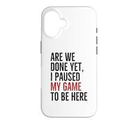 Avons-Nous terminé, mais J'Ai Suspendu Mon Jeu pour être là | Funny Gamer Coque pour iPhone 16