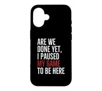 Avons-Nous terminé, mais J'Ai Suspendu Mon Jeu pour être là | Funny Gamer Coque pour iPhone 16