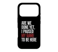 Avons-Nous terminé, mais J'Ai Suspendu Mon Jeu pour être là | Funny Gamer Coque pour iPhone 17 Pro