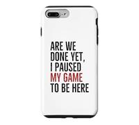 Avons-Nous terminé, mais J'Ai Suspendu Mon Jeu pour être là | Funny Gamer Coque pour iPhone 7 Plus/8 Plus