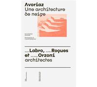 Avoriaz /franCais Une architecture de neige : Jacques Labro, Jean-Marc Roques et Jean-Jacques Orzoni architectes - DELADERRIERE FRANCOI - Deux-Cent-Cinq Editions - broché - Monographie
