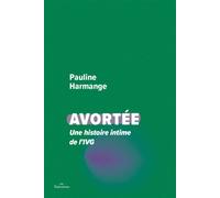 Avortée Une histoire intime de lÂ´IVG - Pauline Harmange - Daronnes - broché - Essai