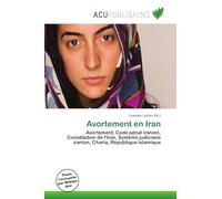 Avortement en Iran: Avortement, Code pénal iranien, Constitution de l'Iran, Système judiciaire iranien, Charia, République islamique