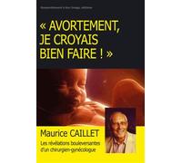 Avortement, Je Croyais Bien Faire ! - Un Combat Pour La Vie