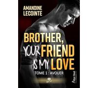 Avouer: Brother, your friend is my love - T01