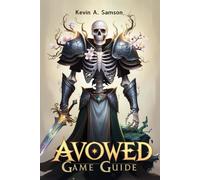 Avowed Game Guide: From Character Creation To Endgame Victory, Conquer Every Quest, Boss Battle, And Secret In The Living Lands