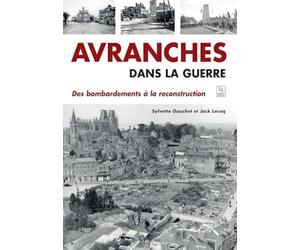 Avranches dans la guerre - Des bombardements à la reconstruction