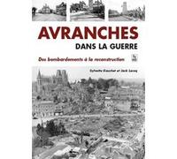 Avranches dans la guerre - Des bombardements à la reconstruction - Sylvette Gauchet - Nouvelles Editions Sutton - broché - Récit