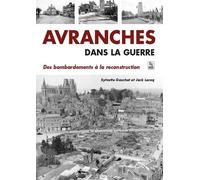 Avranches dans la guerre - Des bombardements à la reconstruction - Sylvette Gauchet - Nouvelles Editions Sutton - broché - Récit
