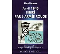 Avril 1945, libéré par l'Armée Rouge: L'incroyable odyssée d'un prisonnier de guerre français K.G.