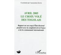 Avril 2005 Le choix volé des Togolais - Rapport sur un coup d'Etat électoral perpétré avec la complicité de la France et de la communauté internationale - Collectif - L'harmattan - broché - Essai