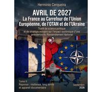 Avril 2027 La France au carrefour de l'Union européenne, de l'OTAN et de l'Ukraine - VOLUME II: Réponse : résilience, long terme et appareil de documentation