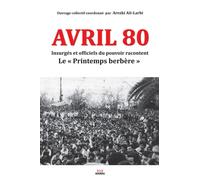 Avril 80 : Insurgés et officiels du pouvoir racontent Le « Printemps berbère »