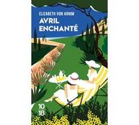 Avril enchanté Elizabeth Von Arnim (Auteur), François Dupuigrenet Desroussilles (Traduction)
