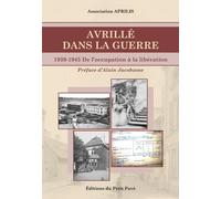 Avrillé dans la guerre 1939-1945 De l'occupation à la libération - Association Aprilis - Du Petit Pave Eds - broché - Essai