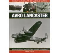 Great Aircraft of World War II: Avro Lancaster - [Livre en VO] Mike Spick (Auteur)
