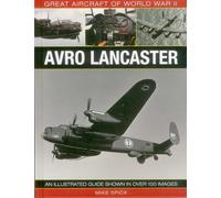 Avro Lancaster: An Illustrated Guide in over 100 Images