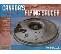 Avrocar Canada's Flying Saucer: The Story of Avro Canada's Secret Projects