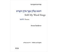 Avrom Sutzkever - Still My Word Sings: Poems. Yiddish and English