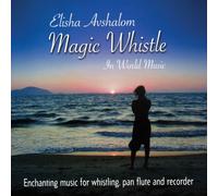 Avshalom, Elisha - Magic Whistle in World Music