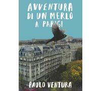 Avventura di un merlo a Parigi. Ediz. a colori