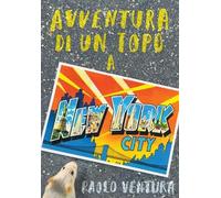 Avventura di un topo a New York. Ediz. a colori