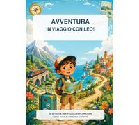 Avventura in viaggio con Leo!: 30 giochi e attività per piccoli esploratori