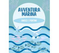 Avventura Marina: Unisci i Puntini: Libro educativo e di attività sugli animali dell'oceano per bambini 6 - 12 | Unisci i puntini, scopri curiosità e divertiti con le creature dell'oceano