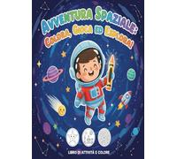 Avventura spaziale: libro da colore per bambini.: Divertiti a colorare razzi, pianeti e astronauti-un viaggio nello spazio per piccoli esploratori dai 4 agli 8 anni!