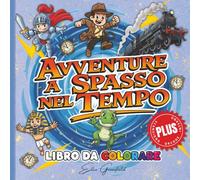 Avventure a Spasso nel Tempo: Libro da colorare educativo e rilassante, per bambini e adulti curiosi -- Dinosauri, Cavalieri, Faraoni e Futuro!