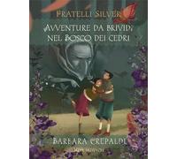 Avventure da brividi nel bosco dei Cedri. I fratelli Silver. Ediz. illustrata