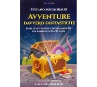 Avventure Davvero Fantastiche. Fiabe Avventurose E Storie Magiche Per Bambini Da 0 A 99 Anni