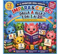 Avventure dell'axolotl: Impara e cresci dalla A alla Z e da 1 a 20: Imparare e crescere dalla A alla Z e dall'1 al 20: una storia divertente per i ... | Istruzione domiciliare | Alfabeto | Numeri