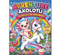 Avventure di Axolotl: Cavalcare un Unicorno: Divertimento Magico di Colorazione Audace e Facile per Bambini dai 3 agli 8 Anni | Carini Axolotl, Corse ... | Libro da colorare per bambini | 25 Pagine