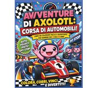 Avventure di Axolotl: Corsa in Auto da Corsa!: Libro da Colorare Grassetto e Facile per Bambini dai 3 agli 8 Anni | Auto Veloci, Circuiti, Pit Stop e ... per bambini | 25 Pagine | Dimensione 8,5 x 11