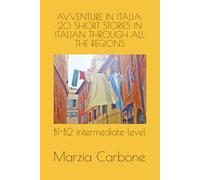 AVVENTURE IN ITALIA: 20 SHORT STORIES IN ITALIAN THROUGH ALL THE REGIONS