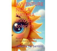 AVVENTURE NELLA NATURA libro da colorare: Piu di 70 immagini da colorare per bambini e bambine
